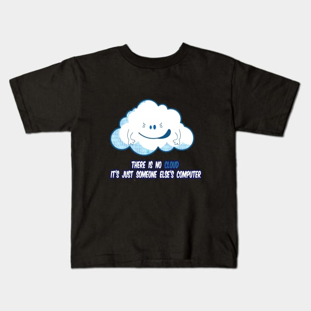 There Is No Cloud It's Just Someone Else's Computer Kids T-Shirt by karimydesign